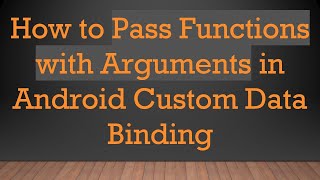 How to Pass Functions with Arguments in Android Custom Data Binding