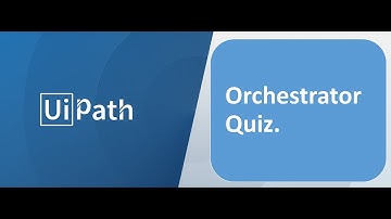 RPA - UiPath - Orchestrator Quiz