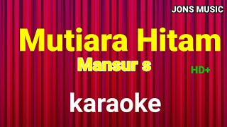 MUTIARA HITAM  || MANSUR S || KARAOKE DANGDUT