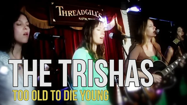 The Trishas "Too Old to Die Young"