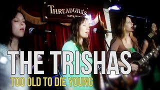Video voorbeeld van "The Trishas "Too Old to Die Young""