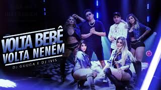 DJ Guuga e DJ Ivis - Volta Bebê, Volta Nenê (Áudio Oficial)