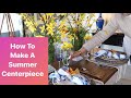 How To Make A Summer Centerpiece FAST  (  easy tablescape ideas )