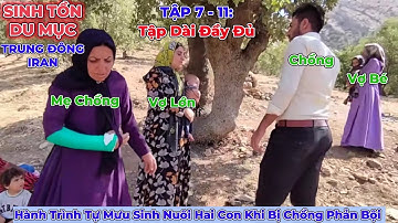 Phần 7 - 11: Sakina Cực Khổ Tìm Việc Làm Nuôi Hai Con Gái Khi Chồng Cũ Đưa Vợ Bé Về - Cuộc Sống Iran