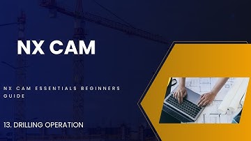 NX CAM ESSENTIALS BEGINNERS GUIDE EPISODE- 13