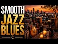 Smooth Jazz Blues ☕ Relaxing Guitar for Sleep, Study &amp; Late Night Vibes
