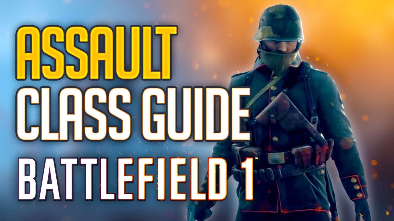 Battlefield 1 Assault Class Guide How to use class effectively (Tips and Tricks)
