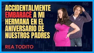 Accidentalmente Embaracé A Mi Hermana En El Aniversario De Nuestros Padres Reddit Rea Todito.