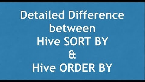 Hive Tutorial - 11 : Hive | Difference between Sort By & Order By | Sort By VS Order By