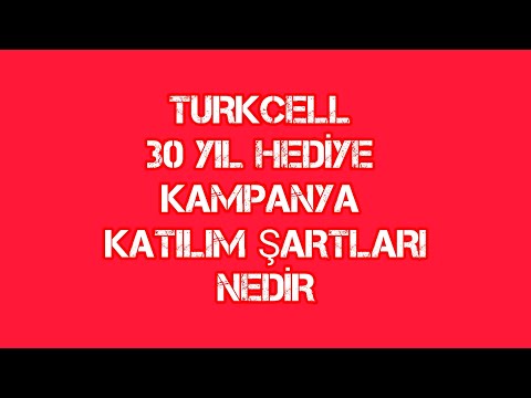 TURKCELL 30 YIL HEDİYE ŞARTLARI