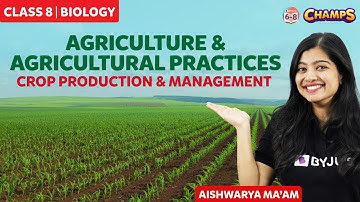 Introduction to Agriculture, Types of Crops & Agricultural Practices | Class 8 | CHAMPS 2024