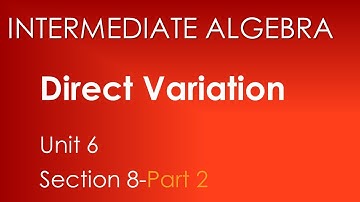 Direct Variation - Intermediate Algebra Unit 6 Section 8