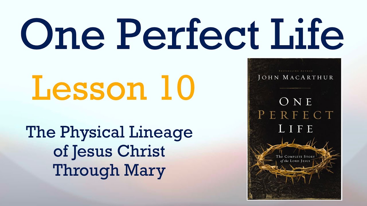 One Perfect Life Lesson 10 The Physical Lineage of Jesus