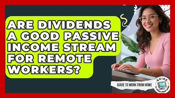 Are Dividends A Good Passive Income Stream For Remote Workers? - Guide To Work From Home