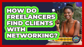 How Do Freelancers Find Clients With Networking? - Digital Nomad Success Guide