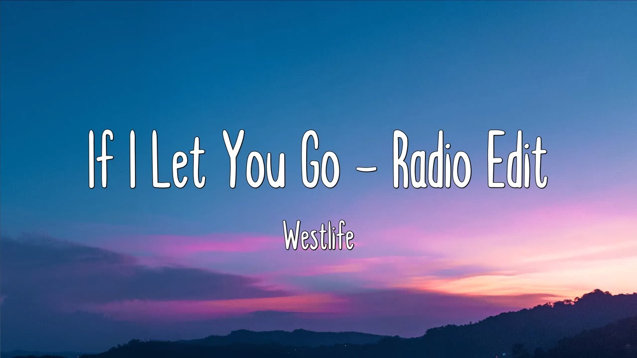 If I Let You Go - Radio Edit - Westlife (Lyrics) If I Let You Go - Radio Edit - Westlife (Lyrics)