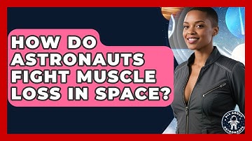 How Do Astronauts Fight Muscle Loss In Space? - All About Astronauts