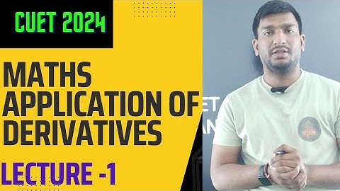 CUET 2024 Maths: Application of Derivatives l CUET Complete Maths Revision l CUET 2024