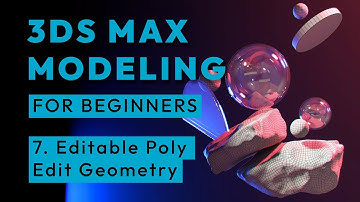 3ds Max modeling for beginners - Editable Poly Edit Geometry