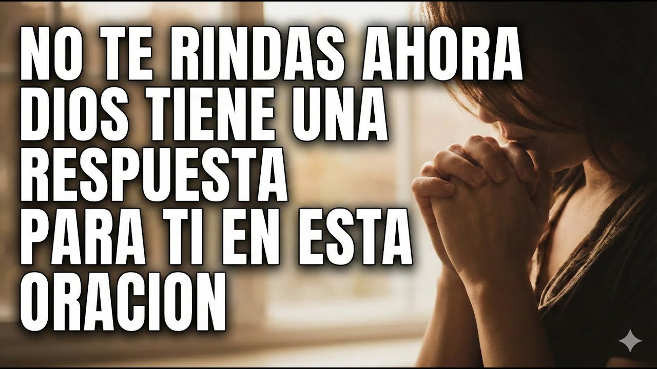 NO TE RINDAS AHORA DIOS TIENE UNA RESPUESTA PARA TI EN ESTA ORACION ...