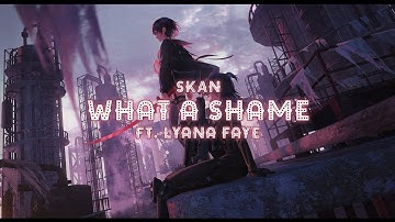 SKAN - What a Shame (Ft. Lyana Faye) [Lyrics]