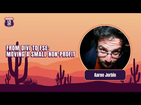 From Divi to FSE: Moving a Small Non-Profit | Aaron Jorbin