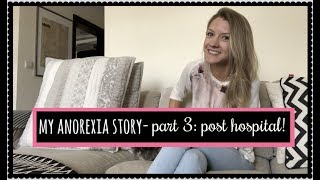 MY ANOREXIA STORY // Part 3  post hospital life