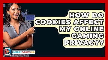 How Do Cookies Affect My Online Gaming Privacy? - SearchEnginesHub.com