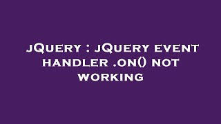 jQuery : jQuery event handler .on() not working