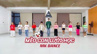 MÈO CON LƯỜI HỌC - Kid Dance| MK Dance