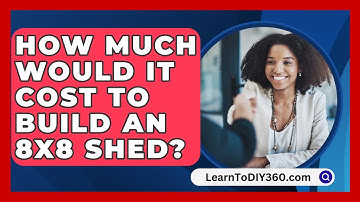How Much Would It Cost To Build An 8x8 Shed? - LearnToDIY360.com