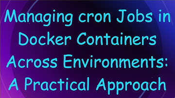 Managing cron Jobs in Docker Containers Across Environments: A Practical Approach