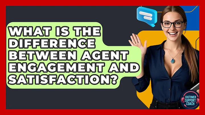 What Is The Difference Between Agent Engagement And Satisfaction? - Customer Support Coach