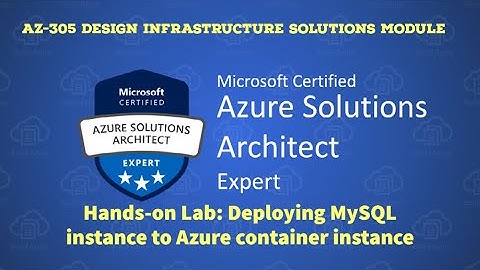 12. AZ-305 - Hands-On Lab -  How to Deploy MySQL instance to azure container instance