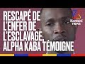 Rescap de lenfer de lesclavage en lybie alpha kaba tmoigne