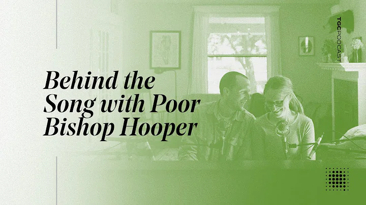 Behind the Song with Poor Bishop Hooper | TGC Podc...