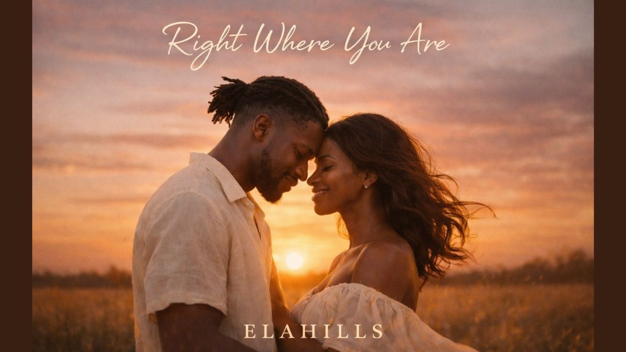 Right Where You Are – Elahills | Afro-R&B Romantic Love Song 2026