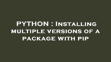 PYTHON : Installing multiple versions of a package with pip