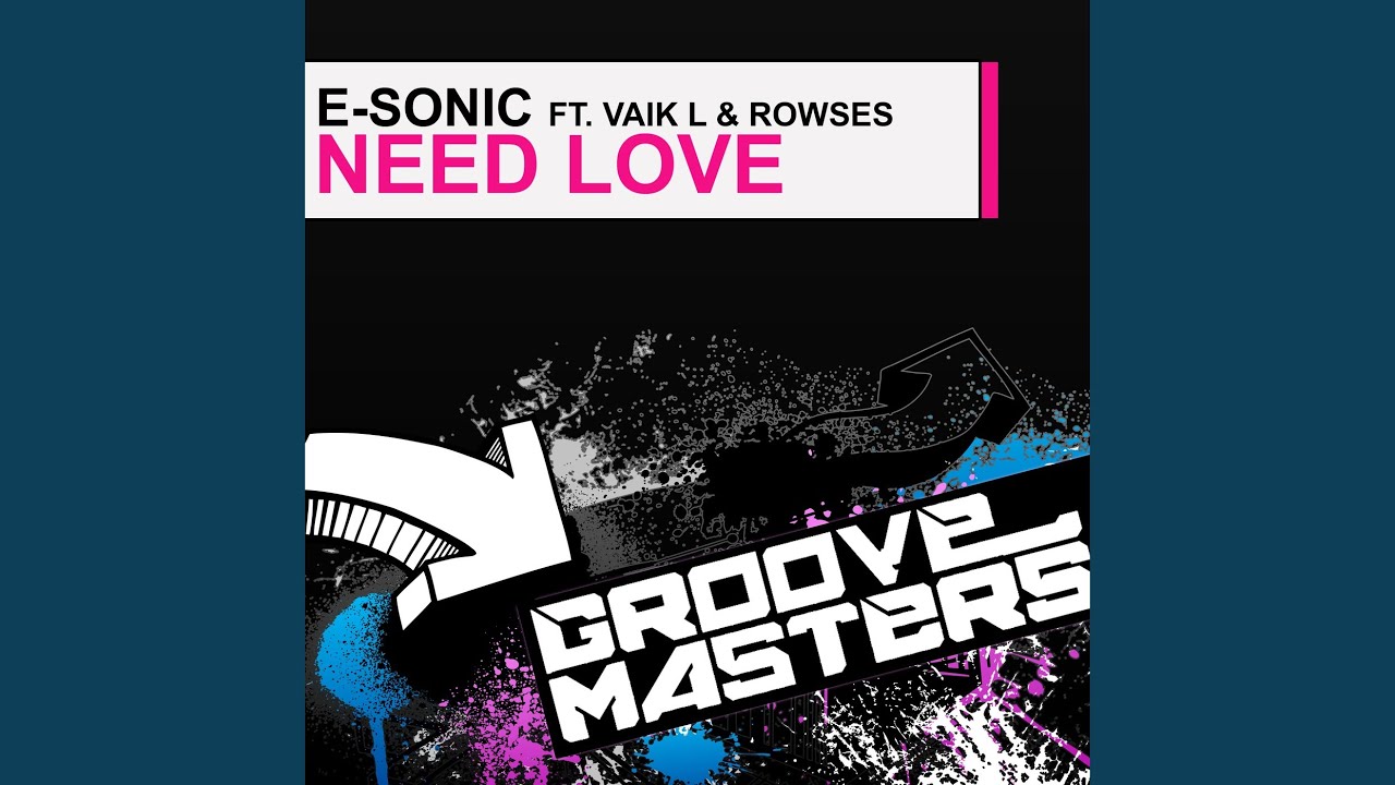 Need Love Feat Vaiks L Rowses Youtube youtube