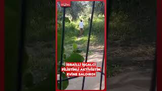 İsrailli Işgalci Batı Şeriada Filistinli Aktivistin Evine Saldırdı