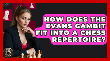 How Does The Evans Gambit Fit Into A Chess Repertoire? - The Chess Codex