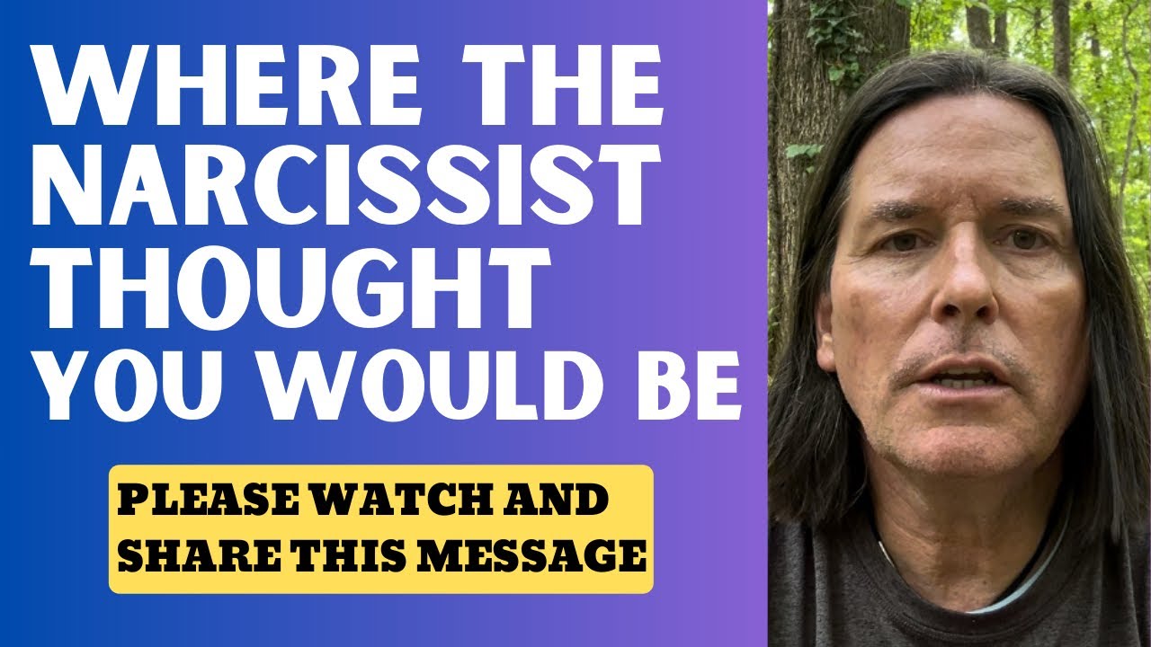 WHERE THE NARCISSIST THOUGHT YOU WOULD BE - YouTube