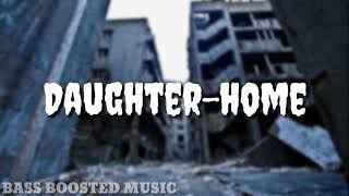 Daughter-Home Bass Boosted