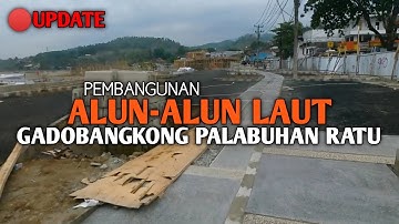 UPDATE PEMBANGUNAN ALUN-ALUN LAUT GADOBANGKONG PALABUHAN RATU SUKABUMI