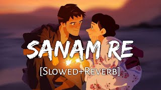 Sanam Re [Slowed+Reverb] - Arijit Singh | Lofi Songs | Textaudio | Lofi Music Channel Resimi