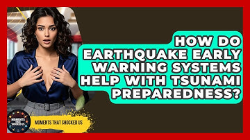 How Do Earthquake Early Warning Systems Help With Tsunami Preparedness? - Moments That Shocked Us