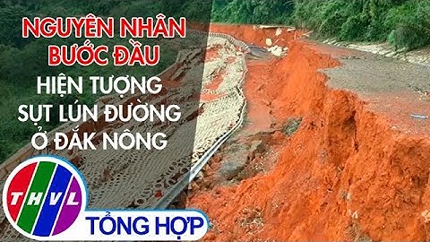 Nguyên nhân bước đầu hiện tượng sụt lún đường ở Đắk Nông