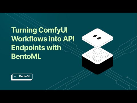Webinar: Turning ComfyUI Workflows into API Endpoints with BentoML - video from BentoML