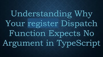 Understanding Why Your register Dispatch Function Expects No Argument in TypeScript