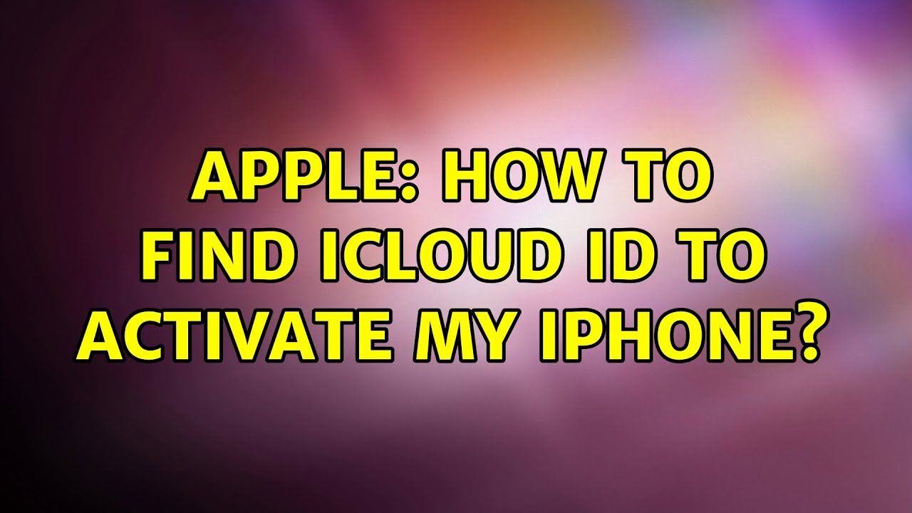 Apple How to find icloud ID to activate my iphone? YouTube